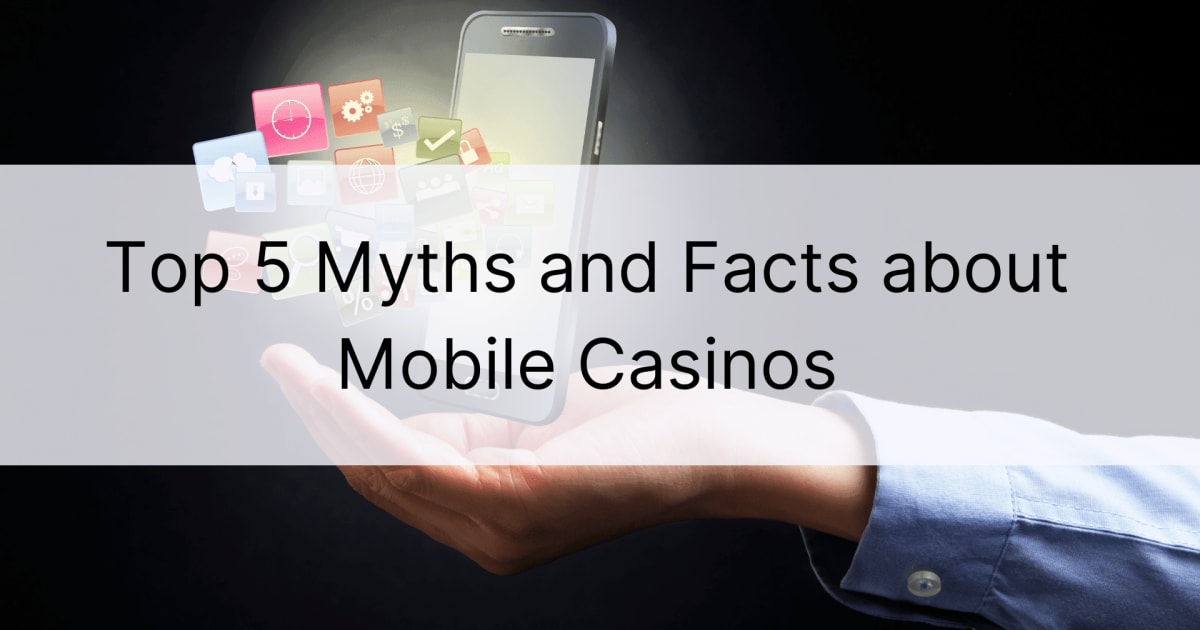 Os 5 principais mitos e fatos sobre cassinos móveis