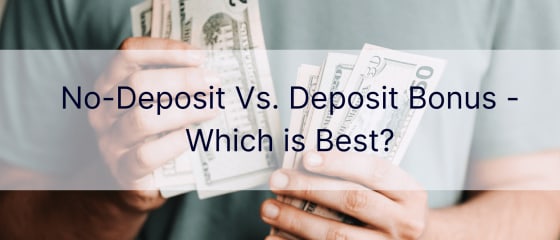 Sem Depósito vs. Bônus de Depósito - Qual é o melhor?